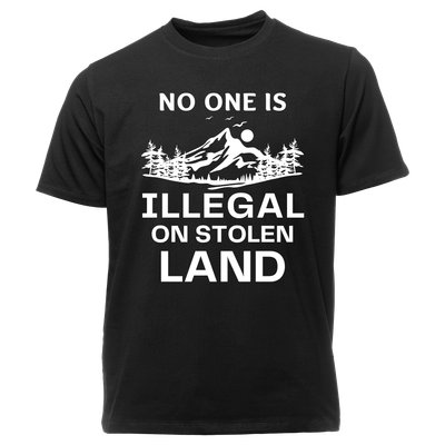 No One is Illegal on Stolen Land Shirt Black