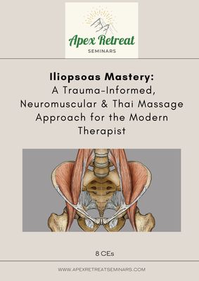 Iliopsoas Mastery: A Trauma-Informed, Neuromuscular & Thai Massage Approach for the Modern Therapist
