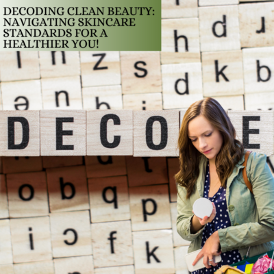 Decoding Clean Beauty: Navigating Skincare Standards for a Healthier You