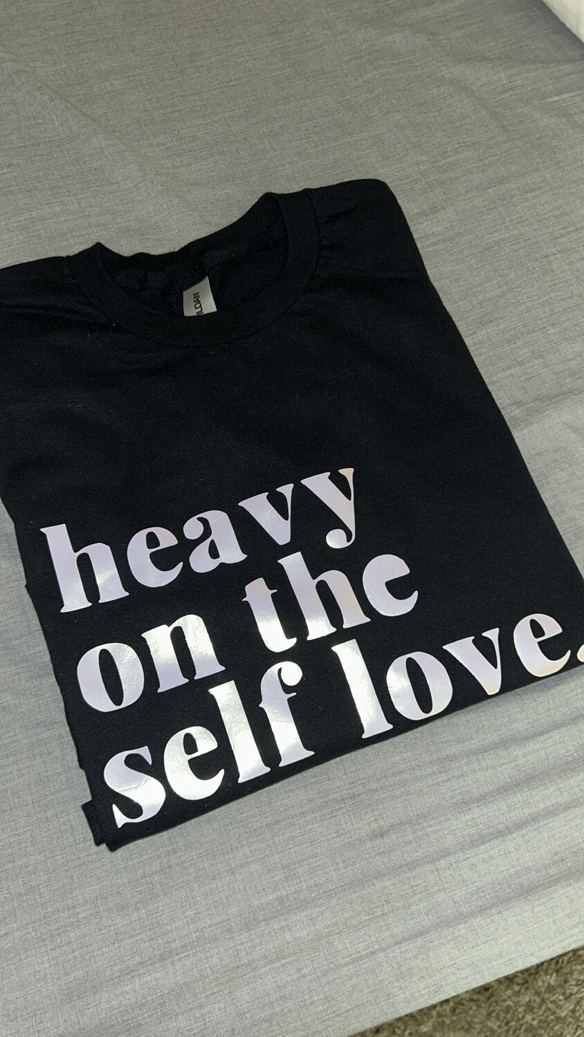 Heavy on the Self Love Shirt