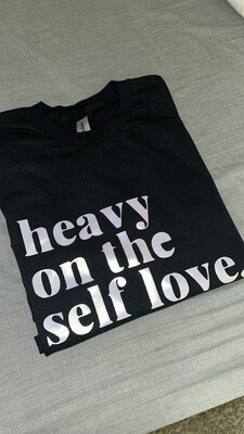 Heavy on the Self Love Shirt