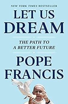 Let Us Dream - Pope Francis