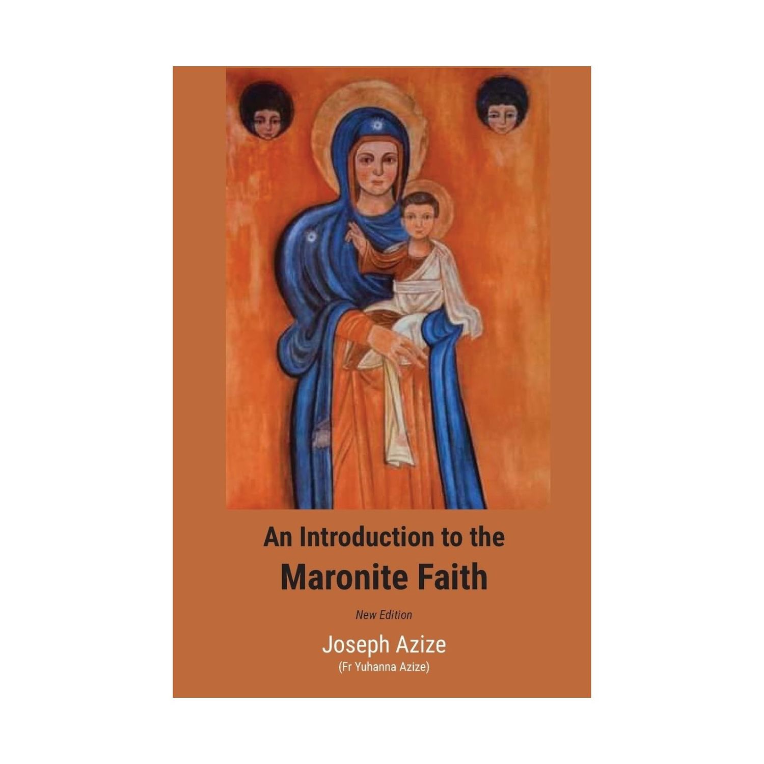 An Introduction to the Maronite Faith (New Edition) Fr Joseph Azize