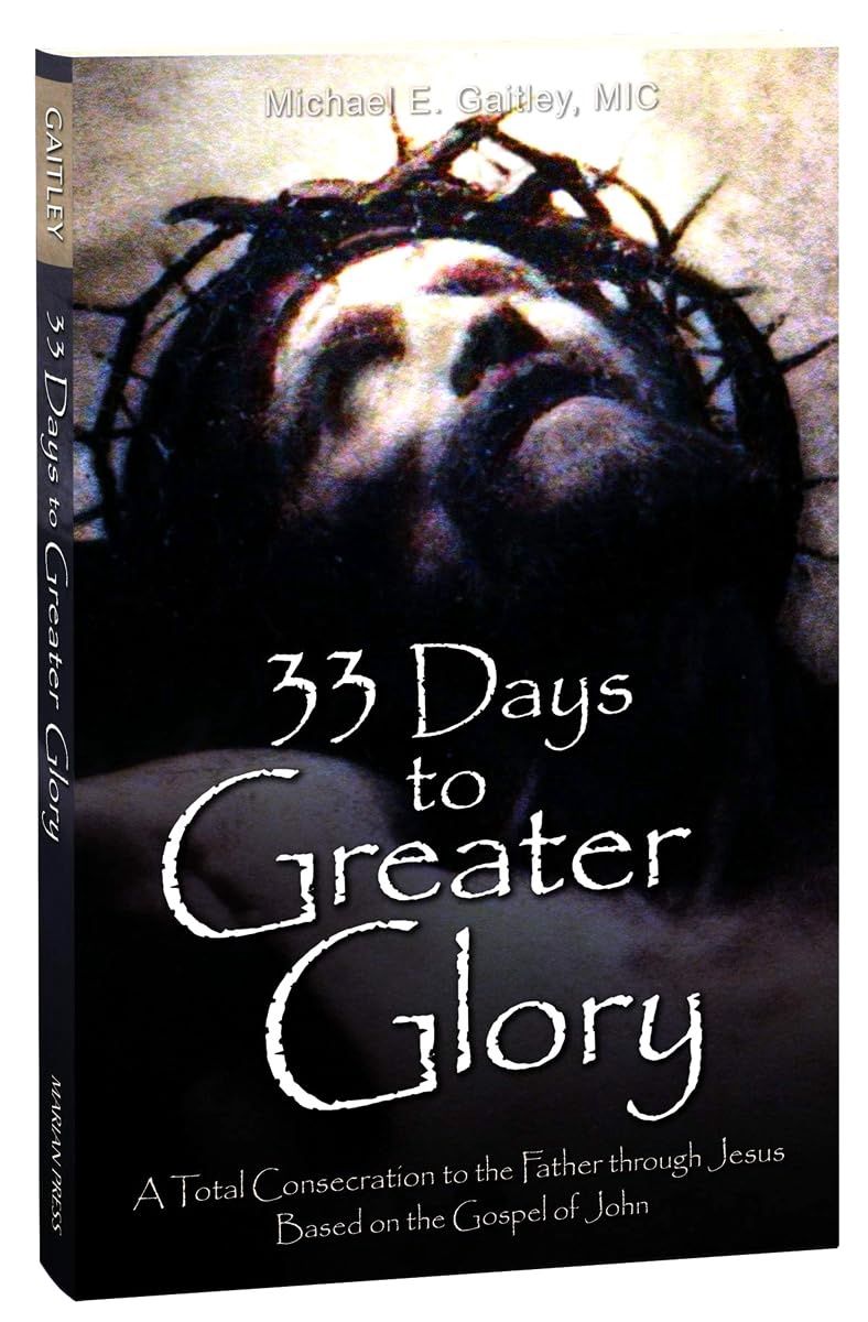 33 Days to Greater Glory: A Total Consecration to the Father Through Jesus Based on the Gospel of John Paperback by Fr Michael E Gaitley MIC