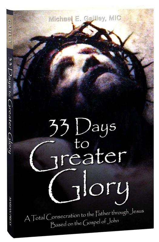 33 Days to Greater Glory: A Total Consecration to the Father Through Jesus Based on the Gospel of John Paperback by Fr Michael E Gaitley MIC