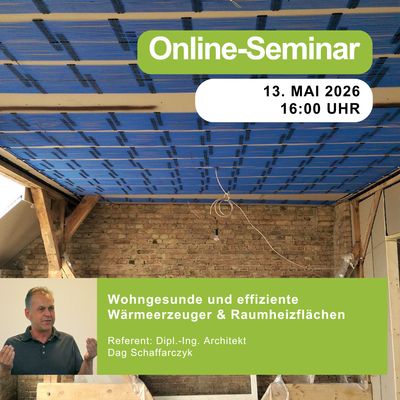 wohngesunde und effiziente Wärmeerzeuger und Raumheizflächen | 13.05.2026 | 16:00 Uhr | 90 min wohngesunde und effiziente Wärmeerzeuger und Raumheizflächen | 13.05.2026 | 16:00 Uhr | 90 min