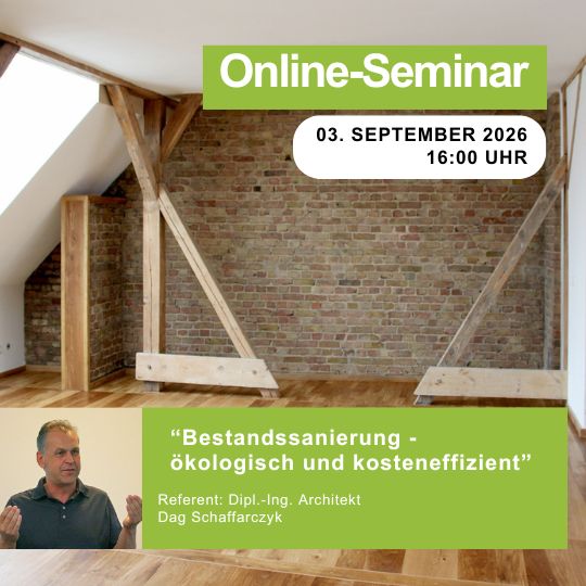 Bestandssanierung - ökologisch und kosteneffizient | 03.09. 2026 | 16:00 Uhr | 90 min Bestandssanierung - ökologisch und kosteneffizient | 03.09. 2026 | 16:00 Uhr | 90 min