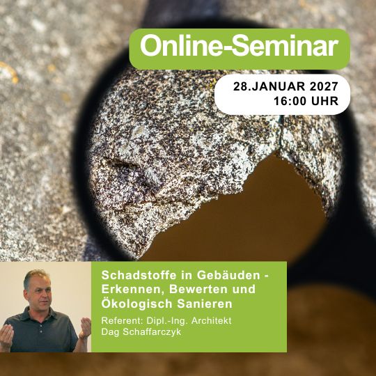 Schadstoffe in Gebäuden ‐ Erkennen, Bewerten und Ökologisch Sanieren | 28.01.2027 | 16:00 Uhr | 90 min