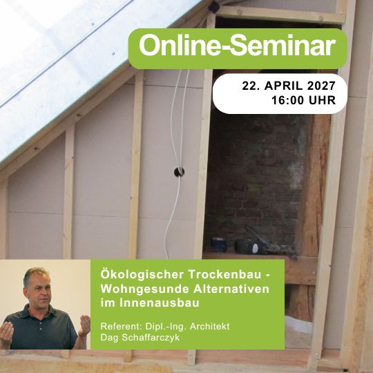 Ökologischer Trockenbau ‐ Wohngesunde Alternativen im Innenausbau | 22.04.2027 | 16:00 Uhr | 90 min Ökologischer Trockenbau ‐ Wohngesunde Alternativen im Innenausbau | 22.04.2027 | 16:00 Uhr | 90 min