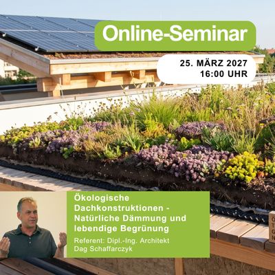 Ökologische Dachkonstruktionen ‐ Natürliche Dämmung und lebendige Begrünung | 25.03.2027 | 16:00 Uhr | 90 min Ökologische Dachkonstruktionen ‐ Natürliche Dämmung und lebendige Begrünung | 25.03.2027 | 16:00 Uhr | 90 min