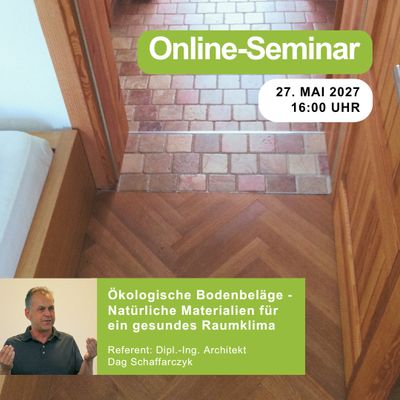 Ökologische Bodenbeläge ‐ Natürliche Materialien für ein gesundes Raumklima  | 27.05.2027 | 16:00 Uhr | 90 min