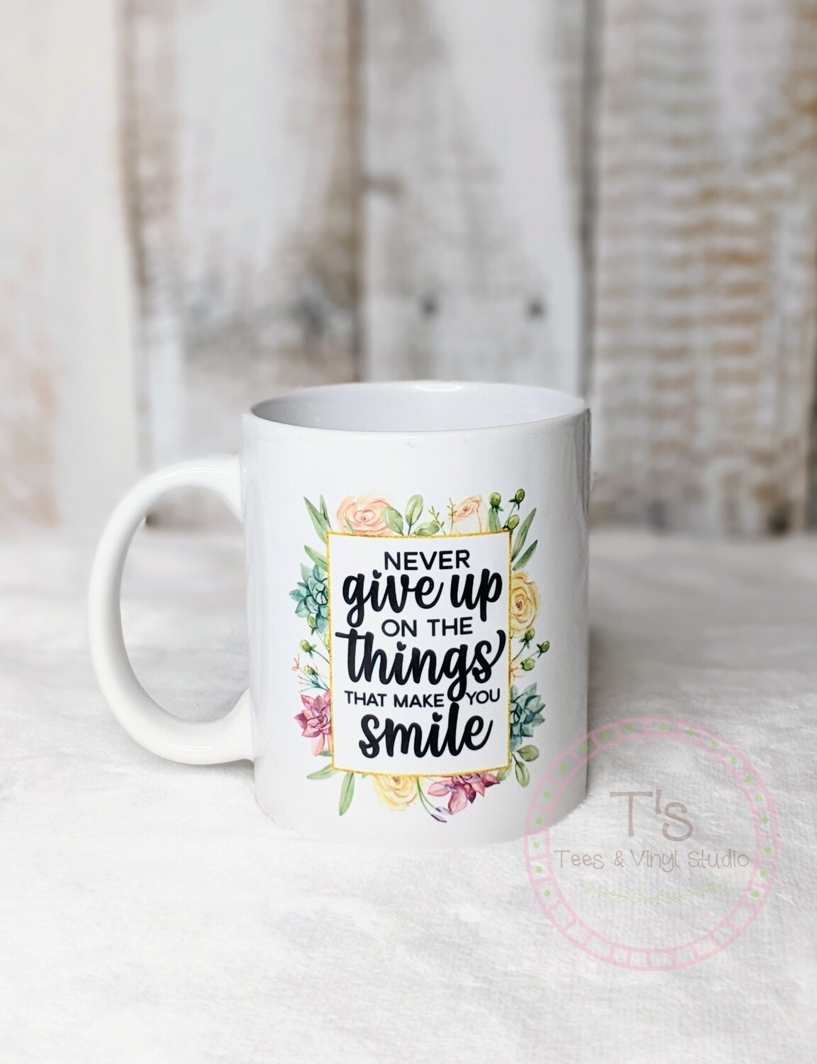 Inspirational Coffee Mug - Never Give Up On The Things That Make You Smile