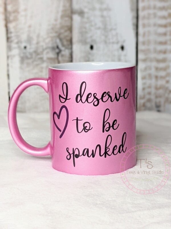 I Deserve To Be Spanked Coffee Mug