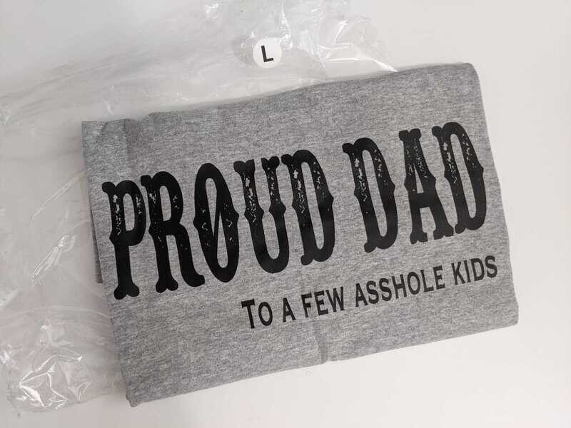 Large - Proud Dad To A Few Asshole Kids T-Shirt