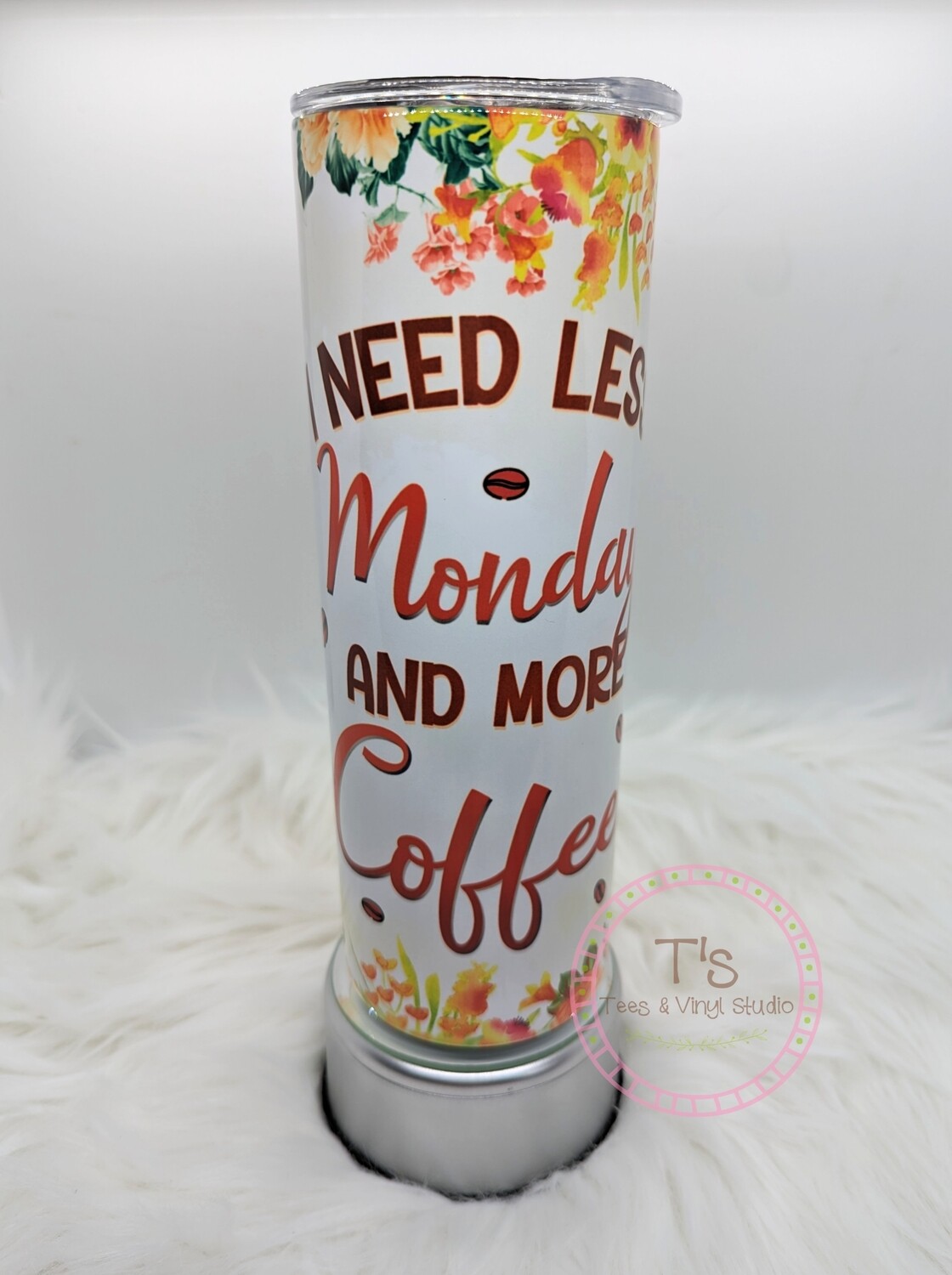 I Need Less Monday And More Coffee Tumbler