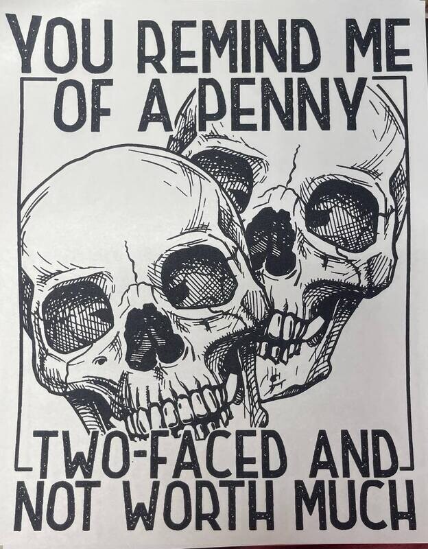 You reminde me of a penny two faced and not worth much