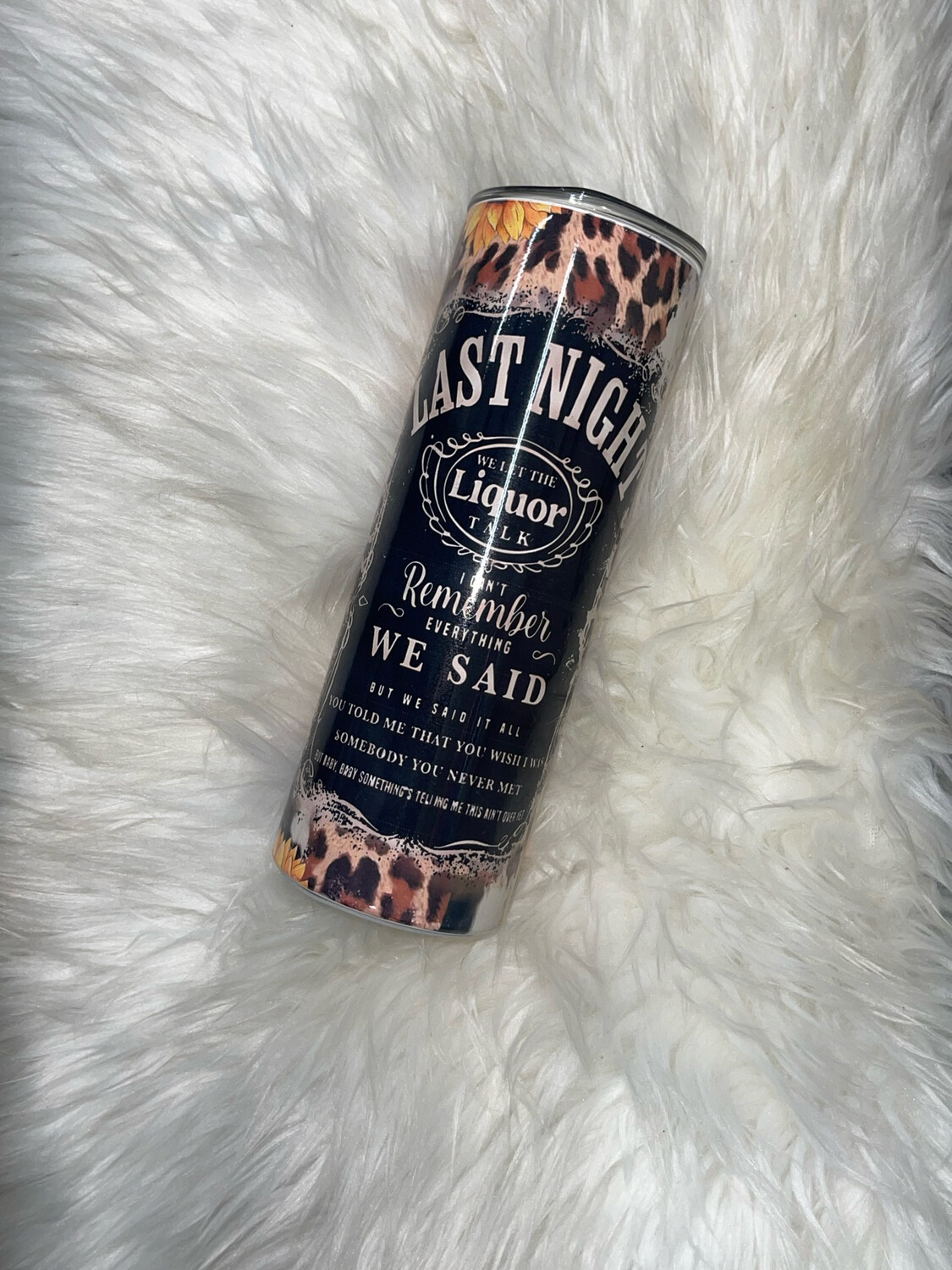 20 Oz Skinny Sublimation Tumbler. Last Night. We Let The Liquor Talk.