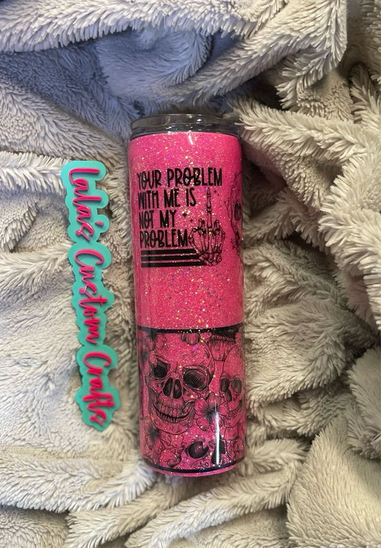 Your Problem With Me Is Not My Problem 30 Ounce Skinny Epoxied Tumbler