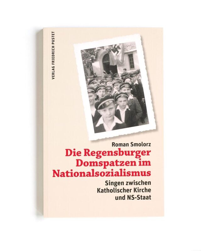 Die Regensburger Domspatzen im Nationalsozialismus - Roman Smolorz