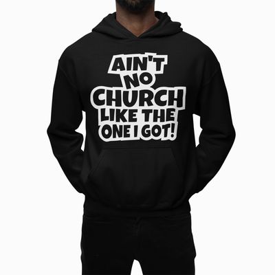 Ain't No Church Like The One I Got Hoodie