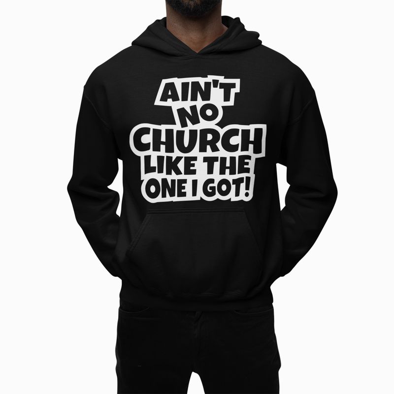 Ain't No Church Like The One I Got Hoodie