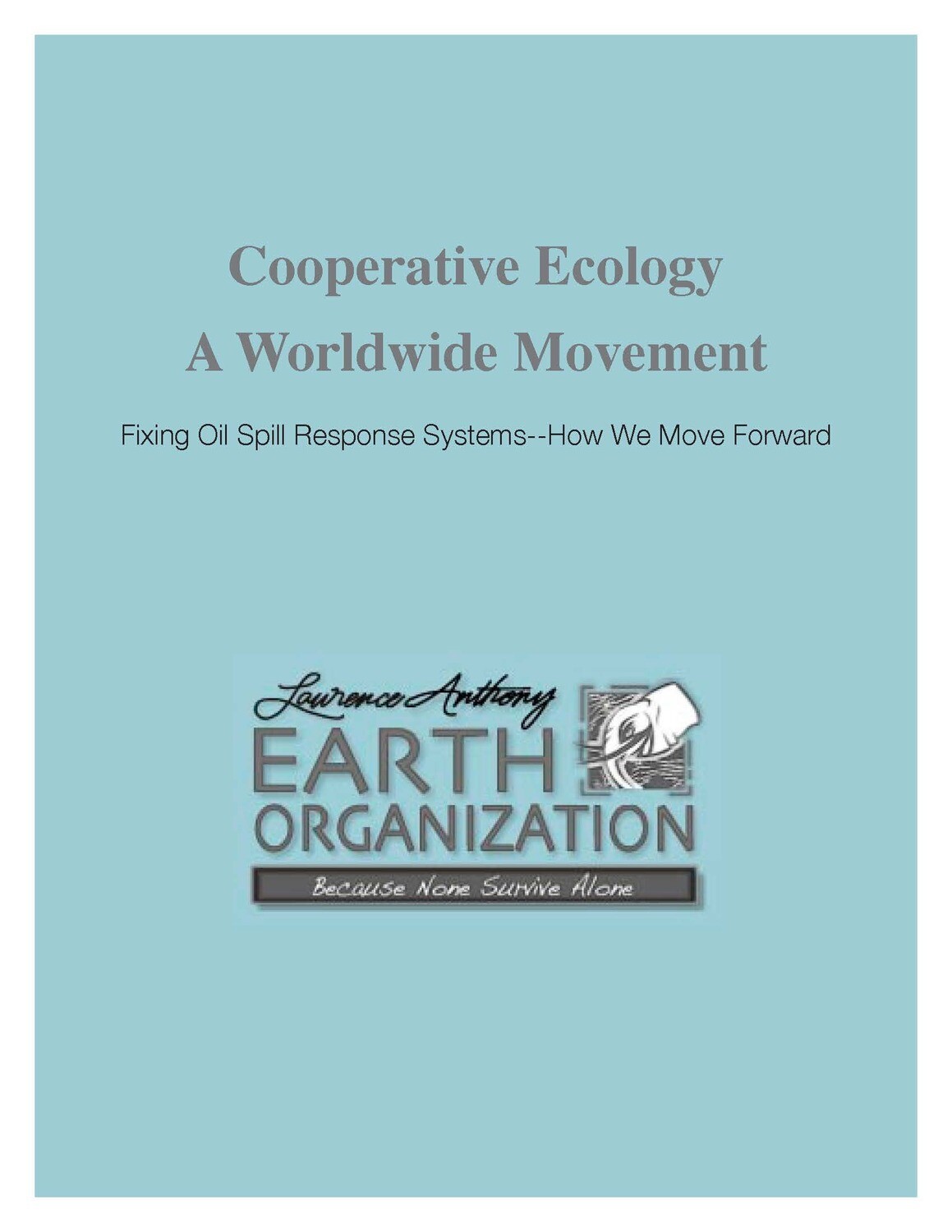 COOPERTIVE ECOLOGY - A WORLD MOVEMENT - Fixing Oil Spill Response Systems - How We Move Forward - DOWNLOADABLE