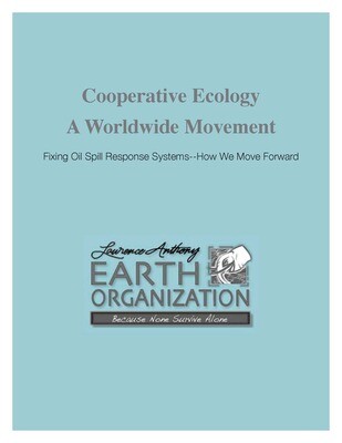 COOPERTIVE ECOLOGY - A WORLD MOVEMENT - Fixing Oil Spill Response Systems - How We Move Forward - DOWNLOADABLE