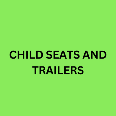 CHILD SEATS AND TRAILERS