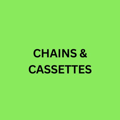 CHAINS &amp; CASSETTES