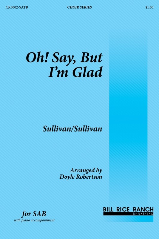 Oh! Say, but I'm Glad - SAB