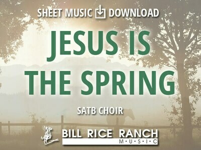 Jesus Is the Spring - SATB