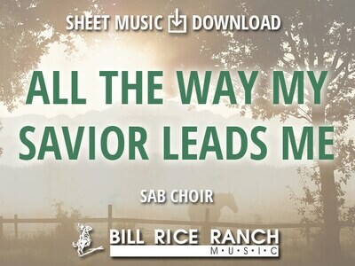 All the Way My Savior Leads Me - SAB