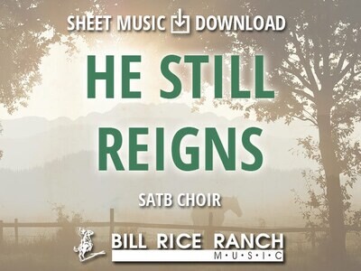 He Still Reigns - SATB