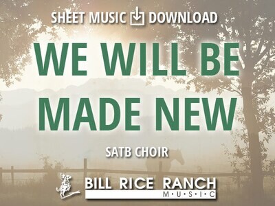 We Will Be Made New - SATB