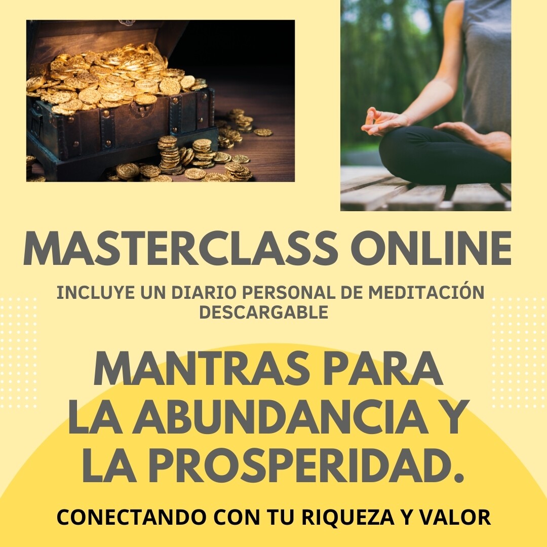 MASTER CLASS MANTRAS PARA LA PROSPERIDAD Y LA ABUNDANCIA. CONECTA CON TU RIQUEZA Y VALOR