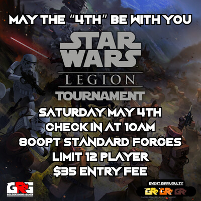 05/04 May the "4th" Be With You! SW: Legion Tournament