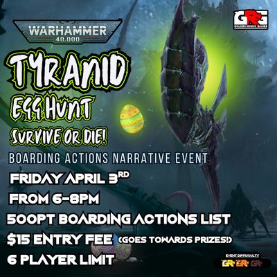 04/03 Tyranid Egg Hunt – Survive or Die! Boarding Actions Narrative Event