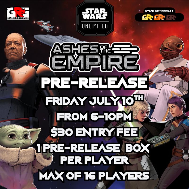 07/10 Star Wars Unlimited: Ashes of the Empire Pre-Release