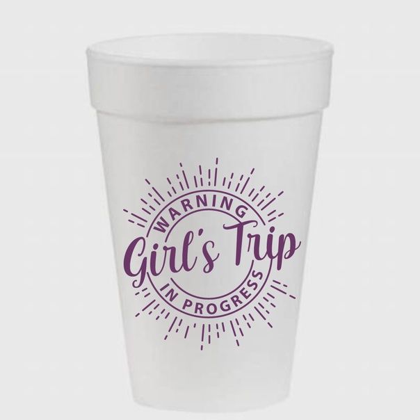 Custom Styrofoam Cups, Saying: Girls Trip
