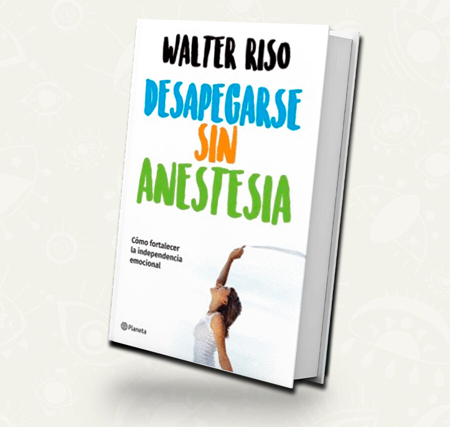 Desapegarse sin anestesia | Walter Riso