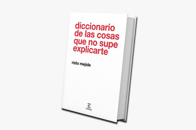 Diccionario de las cosas que no supe explicarte/ Risto Mejide