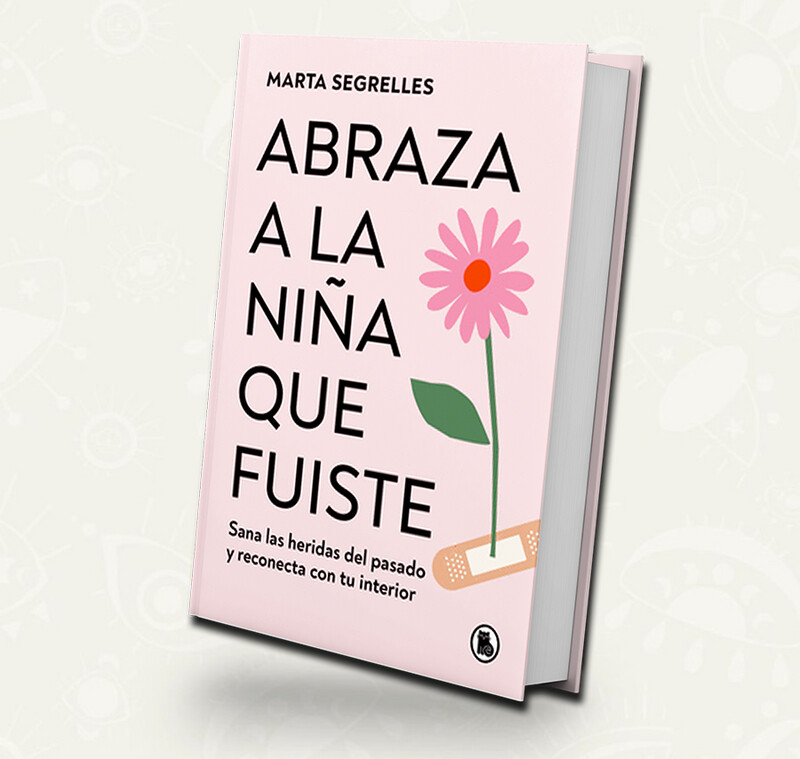 Abraza a la niña que fuiste | Marta Segrelles Abraza a la niña que fuiste | Marta Segrelles