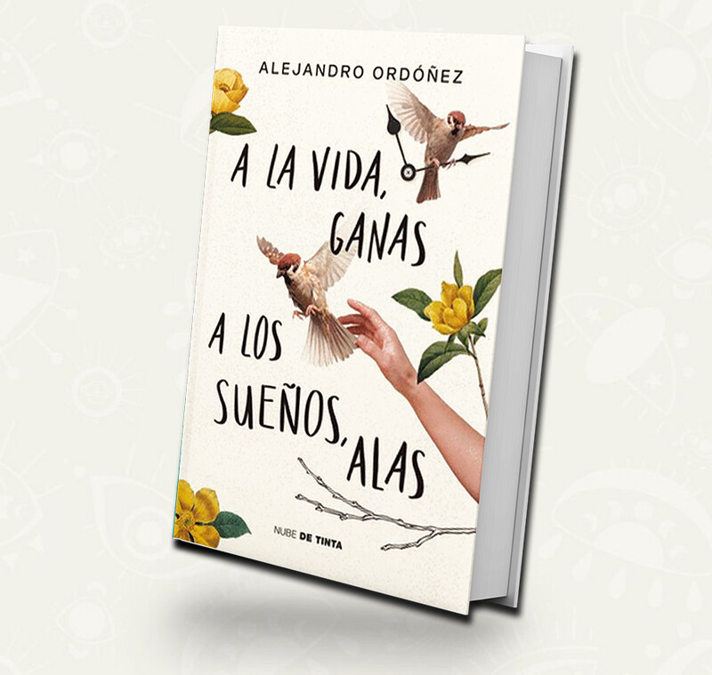 A la vida ganas  a los sueños alas | Alejandro Ordoñez Perales