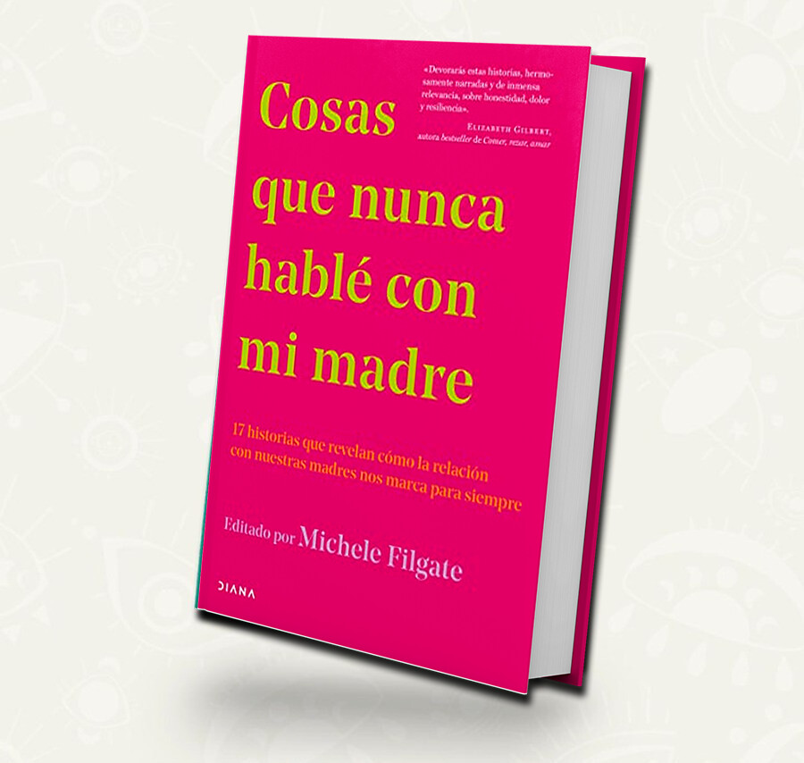 Cosas que nunca hable con mi madre -Michele Filgate