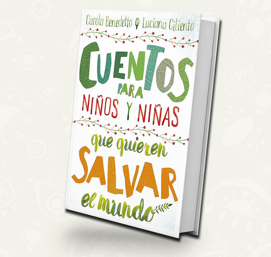 Cuentos para niños y niñas que quieren salvar al mundo - Carola Benedetto y Luciana Ciliento