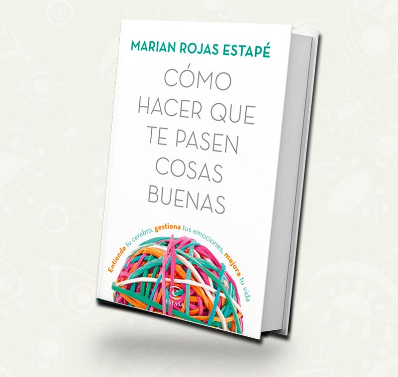 Como hacer que te pasen cosas buenas - Marian Rojas Estape