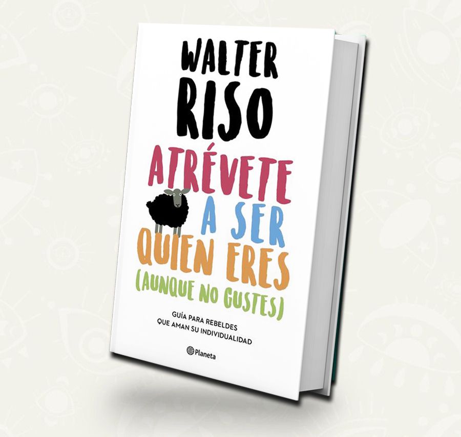 Atrevete a ser quien eres (aunque no te gustes) | Walter Riso