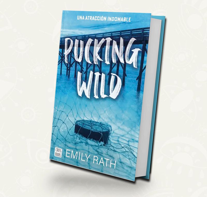 Pucking Wild. Una atracción indomable  |  Emily Rath