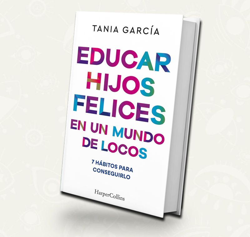 Educar hijos felices en un mundo de locos - Tania García