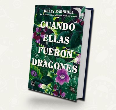 Cuando nosotras fuimos dragonas - Kelly Barnhill Cuando nosotras fuimos dragonas - Kelly Barnhill